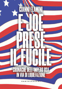 E JOE PRESE IL FUCILE - CRONACHE DELL\'IMPERO USA IN VIA DI LIQUEFAZIONE