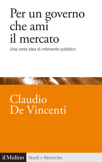 PER UN GOVERNO CHE AMI IL MERCATO - UNA CERTA IDEA DI INTERVENTO PUBBLICO