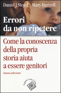 ERRORI DA NON RIPETERE - COME LA CONOSCENZA DELLA PROPRIA STORIA AIUTA A ESSERE GENITORI