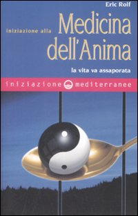 INIZIAZIONE ALLA MEDICINA DELL\'ANIMA - LA VITA VA ASSAPORATA