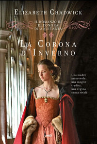 CORONA D\'INVERNO - IL ROMANZO DI ELEONORA DI AQUITANIA