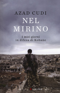 NEL MIRINO - I MIEI GIORNI IN DIFESA DI KOBANE