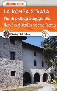 ROMEA STRATA - VIE DI PELLEGRINAGGIO DAL NORD EST ITALIA VERSO ROMA