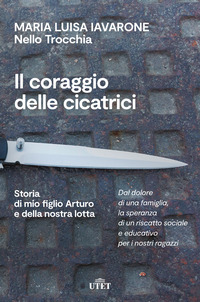 CORAGGIO DELLE CICATRICI - STORIA DI MIO FIGLIO ARTURO E DELLA NOSTRA LOTTA