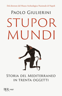 STUPOR MUNDI - STORIA DEL MEDITERRANEO IN TRENTA OGGETTI