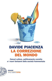 CORREZIONE DEL MONDO - CANCEL CULTURE POLITICAMENTE CORRETTO E I NUOVI FANTASMI DELLA SOCIETA\'