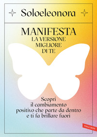 MANIFESTA LA VERSIONE MIGLIORE DI TE - SCOPRI IL CAMBIAMENTO POSITIVO CHE PARTE DA DENTRO