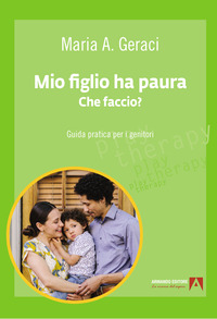 MIO FIGLIO HA PAURA CHE FACCIO ? - GUIDA PRATICA PER I GENITORI