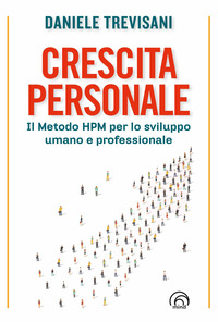 CRESCITA PERSONALE - IL METODO HPM PER LO SVILUPPO UMANO E PROFESSIONALE