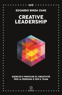 CREATIVE LEADERSHIP - ESERCIZI E PRATICHE DI CREATIVITA\' PER LA PERSONA E PER IL TEAM