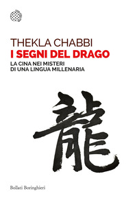 SEGNI DEL DRAGO - LA CINA NEI MISTERI DI UNA LINGUA MILLENARIA