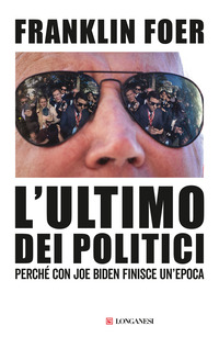 ULTIMO DEI POLITICI - PERCHE\' CON JOE BIDEN FINISCE UN\'EPOCA