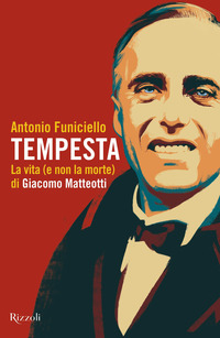 TEMPESTA - LA VITA E LA NON MORTE DI GIACOMO MATTEOTTI