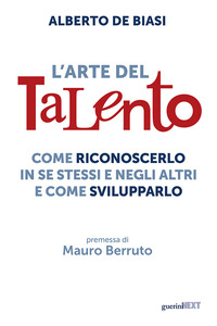 ARTE DEL TALENTO - COME RICONOSCERLO IN SE STESSI E NEGLI ALTRI E COME SVILUPPARLO