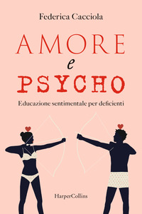 AMORE E PSYCHO - EDUCAZIONE SENTIMENTALE PER DEFICIENTI