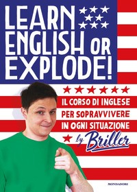 LEARN ENGLISH OR EXPLODE - IL CORSO DI INGLESE PER SOPRAVVIVERE IN OGNI SITUAZIONE di BRILLER