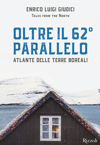 OLTRE IL 62° PARALLELO - ATLANTE DELLE TERRE BOREALI