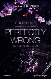 CAPTIVE - PERFECTLY WRONG - CUORE PERICOLOSO