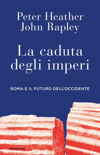 CADUTA DEGLI IMPERI - ROMA E IL FUTURO DELL\'OCCIDENTE