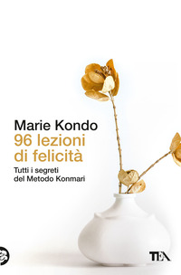 96 LEZIONI DI FELICITA\' - TUTTI I SEGRETI DEL METODO KONMARI