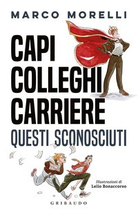 CAPI COLLEGHI CARRIERE QUESTI SCONOSCIUTI di MORELLI MARCO