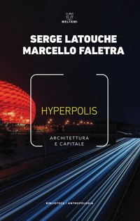 HYPERPOLIS ARCHITETTURA E CAPITALE di LATOUCHE SERGE FALETRA MARCELL