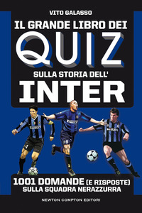 GRANDE LIBRO DEI QUIZ SULLA STORIA DELL\'INTER - 1001 DOMANDE E RISPOSTE SULLA SQUADRA NERAZZURRA