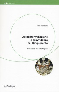 AUTODETERMINAZIONE E PROVVIDENZA NEL CINQUECENTO di RAMBERTI RITA