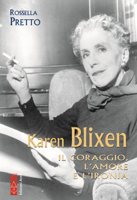 KAREN BLIXEN IL CORAGGIO L\'AMORE E L\'IRONIA