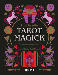 GUIDA ALLA TAROT MAGICK - IMPARA A CONOSCERTI ATTRAVERSO I TAROCCHI CON LA MAGIA CELATA DALLE CARTE