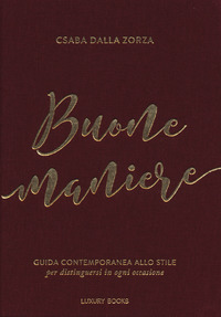 BUONE MANIERE - GUIDA CONTEMPORANEA ALLO STILE PER DISTINGUERSI IN OGNI OCCASIONE