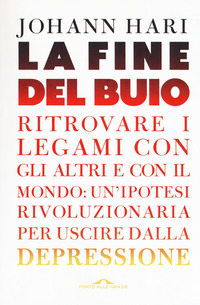 FINE DEL BUIO - RITROVARE I LEGAMI CON GLI ALTRI E CON IL MONDO - DEPRESSIONE