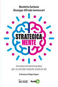 STRATEGICA MENTE - ISTRUZIONI ED ESERCIZI PRATICI PER UN CERVELLO VINCENTE A TUTTE LE ETA\'