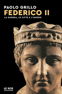 FEDERICO II - LA GUERRA LE CITTA\' E L\'IMPERO