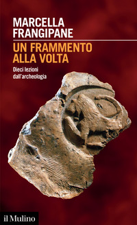 FRAMMENTO ALLA VOLTA - DIECI LEZIONI DALL\'ARCHEOLOGIA