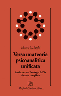 VERSO UNA TEORIA PSICOANALITICA UNIFICATA FONDATA SU UNA PSICOLOGIA DELL\'IO RIVEDUTA E AMPLIATA