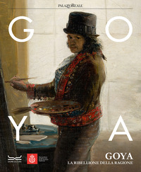 GOYA - LA RIBELLIONE DELLA RAGIONE - CATALOGO DELLA MOSTRA MILANO 31 OTTOBRE 2023 - 3 MARZO 2024