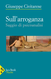 SULL\'ARROGANZA - SAGGIO DI PSICOANALISI