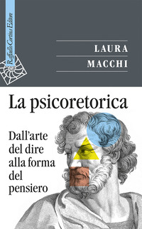 PSICORETORICA - DALL\'ARTE DEL DIRE ALLA FORMA DEL PENSIERO