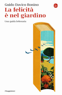 FELICITA\' E\' NEL GIARDINO - UNA GUIDA LETTERARIA