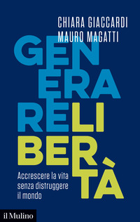 GENERARE LIBERTA\' - ACCRESCERE LA VITA SENZA DISTRUGGERE IL MONDO