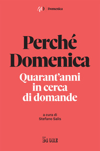 PERCHE\' DOMENICA - QUARANT\'ANNI IN CERCA DI DOMANDE