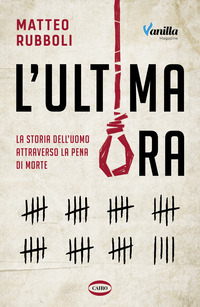 ULTIMA ORA - LA STORIA DELL\'UOMO ATTRAVERSO LA PENA DI MORTE