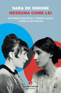 NESSUNA COME LEI - KATHERINE MANSFIELD E VIRGINIA WOOLF. STORIA DI UN\'AMICIZIA