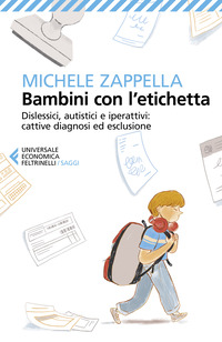 BAMBINI CON L\'ETICHETTA - DISLESSICI AUTISTICI IPERATTIVI CATTIVE DIAGNOSI ED ESCLUSIONE