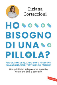 HO BISOGNO DI UNA PILLOLA ? PSICOFARMACI QUANDO SONO NECESSARI E QUANDO NO TIPI DI TRATTAMENTO