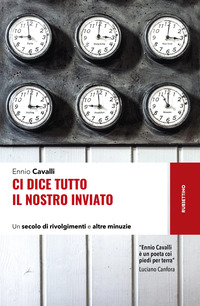 CI DICE TUTTO IL NOSTRO INVIATO - UN SECOLO DI RIVOLGIMENTI E ALTRE MINUZIE