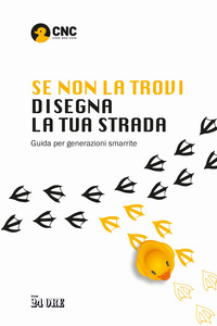 SE NON LA TROVI DISEGNA LA TUA STRADA - GUIDA PER GENERAZIONI SMARRITE