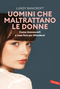 UOMINI CHE MALTRATTANO LE DONNE - COME RICONOSCERLI E COSA FARE PER DIFENDERSI