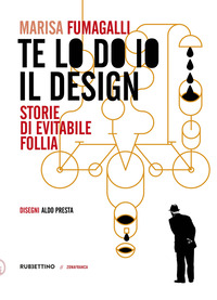 TE LO DO IO IL DESIGN - STORIE DI EVITABILE FOLLIA